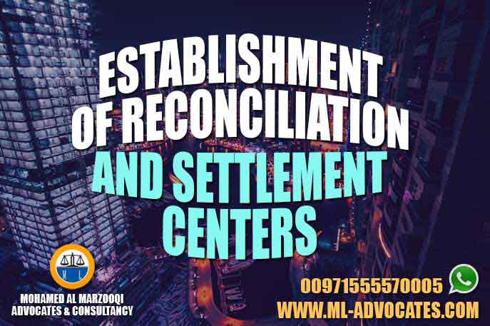 Establishment of Reconciliation and Settlement Centers – Lawyer Dubai Abu Dhabi