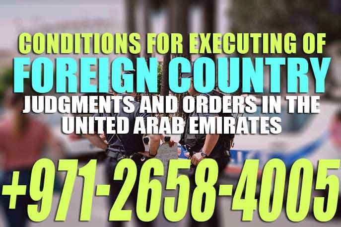 Conditions for Executing of Foreign Country Judgments and Orders in the United Arab Emirates